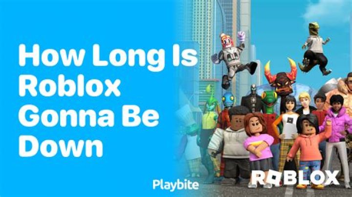 How long is roblox gonna be down