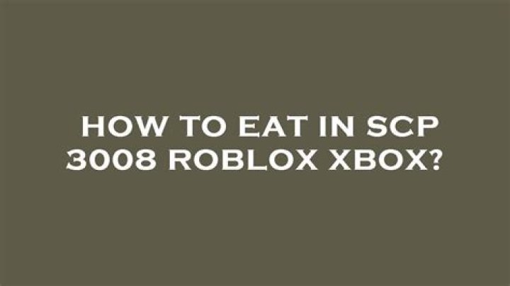 How to eat in scp 3008 roblox xbox