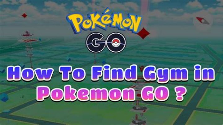 How to find gym in pokemon go