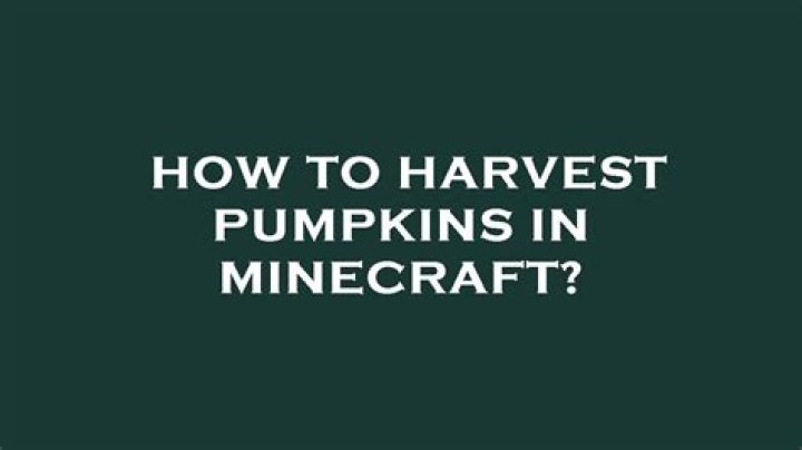How to harvest pumpkins in minecraft