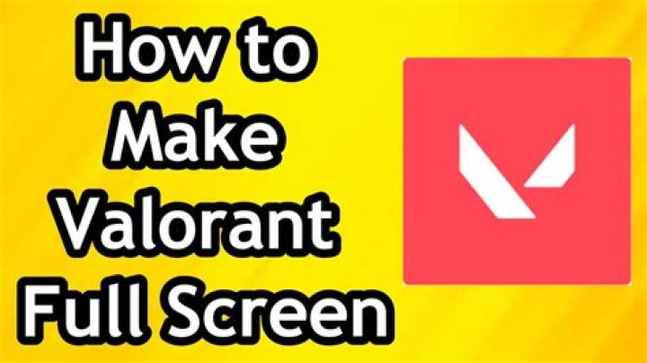 How to make valorant full screen