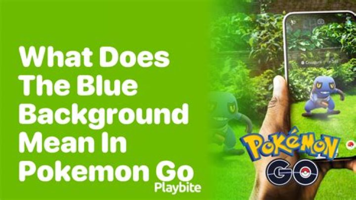 What does a blue background mean in pokemon go