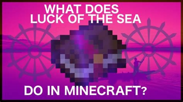 What is luck of the sea in minecraft