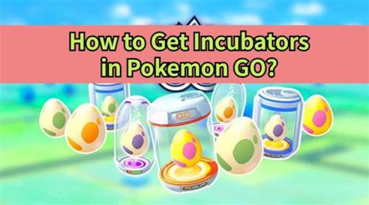 When do you get incubators in pokemon go