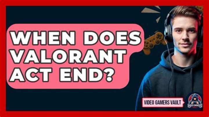 When does valorant act end