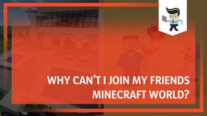 Why cant i join my friends minecraft world