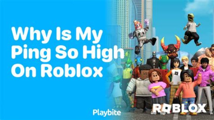 Why is roblox ping so high